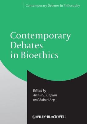 Contemporary Debates in Philosophy Ser.: Contemporary Debates in Bioethics by...