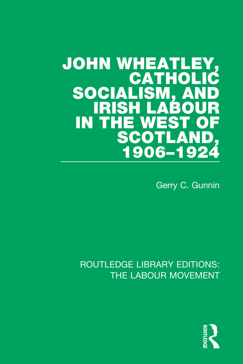 John Wheatley, Catholic Socialism, and Irish Labour in the West of Scotland, ...