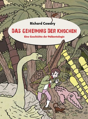 Das Geheimnis der Knochen | Eine Geschichte der Paläontologie | Richard Cowdry