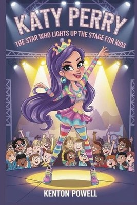 Katy Perry: The Star Who Lights Up the Stage for Kids by Kenton Powell Paperback