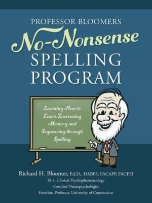 Professor Bloomers No-Nonsense Spelling Program: Learning How to Learn, Incre...