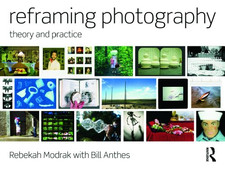 Reframing Photography: Theory and Practice - Modrak, Rebekah