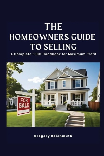 The Homeowner's Guide To Selling; A Complete Fsbo Handbook For Maximum Profit-image