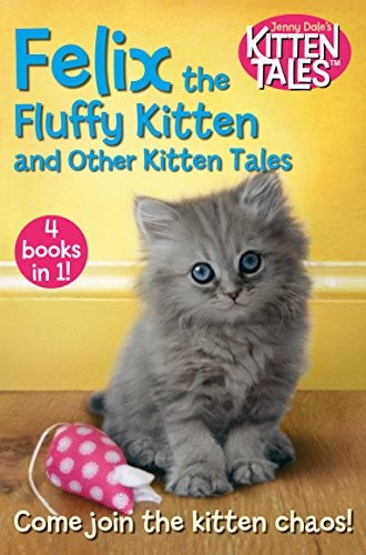 Felix the Fluffy Kitten and Other Kitten Tales-Jenny Dale