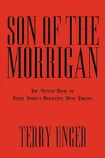 Son of the Morrigan: The Second Book of Terry Unger's Reluctant Hero Trilogy   