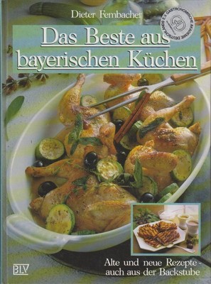 Das Beste aus bayerischen Küchen : alte und neue Rezepte - auch aus der Backstub