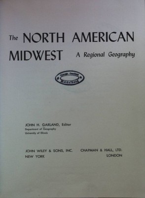 The North American Midwest: A Regional Geography. Garland, John H.:
