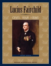 Lucius Fairchild: Civil War He - GOOD