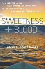 Sweetness and Blood : How Surfing Spread from Hawaii and Californ