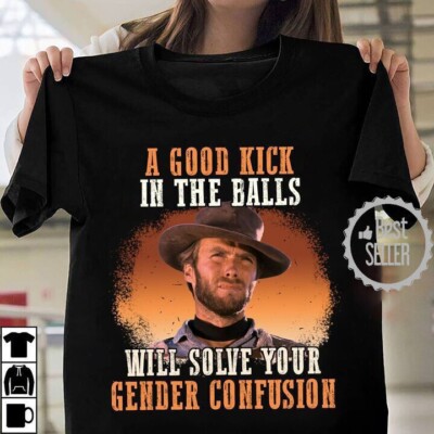 A Good Kick In The Balls Clint Eastwood Shirt Black Unisex S-2345XL