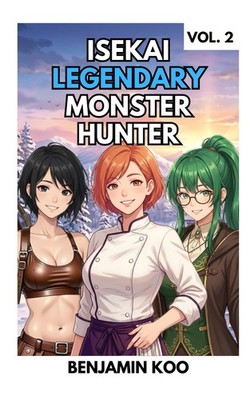 Isekai Legendary Monster Hunter 2: A Slice of Life Harem Fantasy Adventure