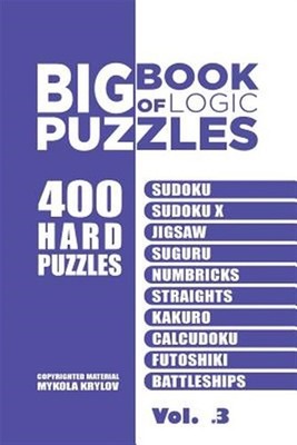 Big Book of Logic Puzzles : 400 Easy Puzzles, Paperback by Krylov, Mykola, Br...
