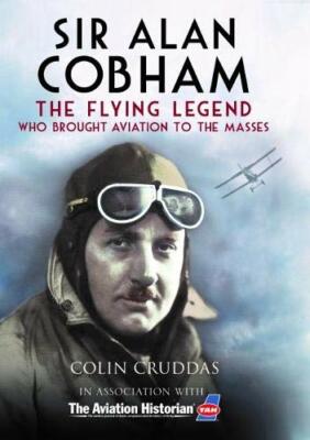 Sir Alan Cobham: The Flying Legend Who Brought , Cruddas..