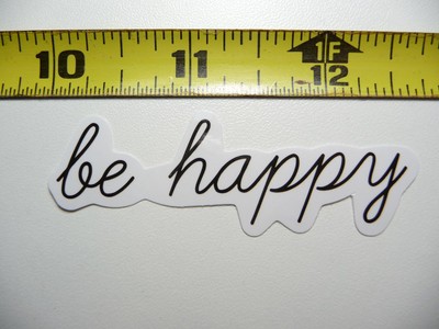 BE HAPPY CURSIVE DECAL STICKER GLOSSY MOTIVATIONAL POSITIVE ATTITUDE