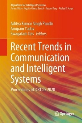 Recent Trends in Communication and Intelligent Systems: Proceedings of ICRTCIS 2