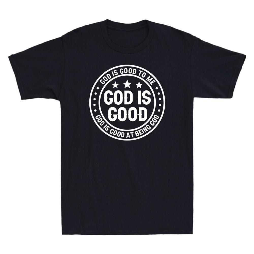 God Is Good God Is Good To Me God Is Good At Being God Funny Saying T-Shirt Tee