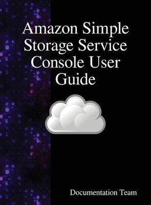 Amazon Simple Storage Service Console User Guide by Documentation Team (English)