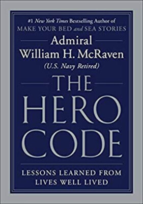 The Hero Code : Lessons Learned from Lives Well Lived William H.