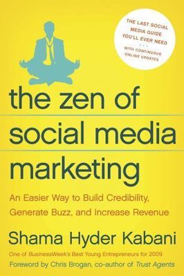 The Zen of Social Media Marketing: An Easier Way to Build Credibility, Generate 