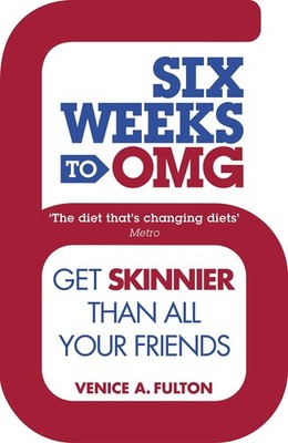 Six Weeks to OMG: Get skinnier than all your friends,Venice A.  