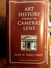 ART HISTORY THROUGH THE CAMERA'S LENS (DOCUMENTING THE By Helene E. Roberts