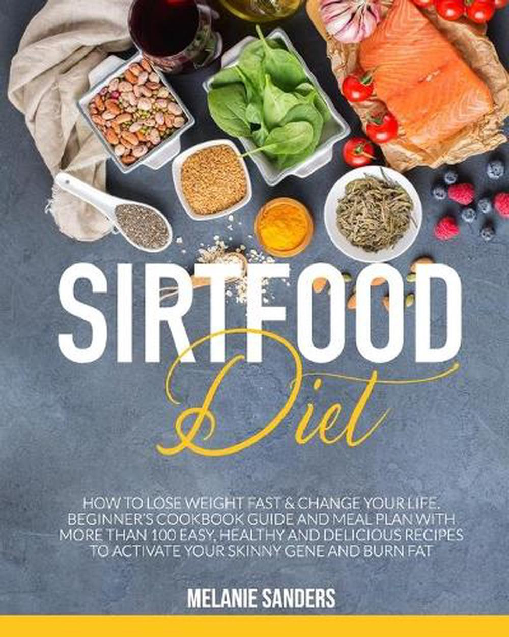 Sirtfood Diet: How to Lose Weight Fast & Change Your Life. Beginner's Cookbook G