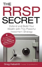 THE RRSP SECRET: DEFEND AND BUILD YOUR WEALTH WITH THIS By Greg Habstritt *Mint*