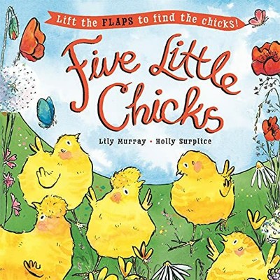 Five Little Chicks: Lift the flaps to ..., Murray, Lily