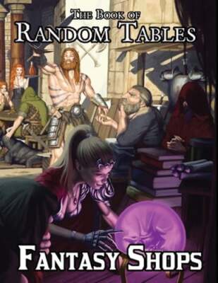 The Book of Random Tables: Fantasy Shops: Generate Shops for Fantasy Role: New