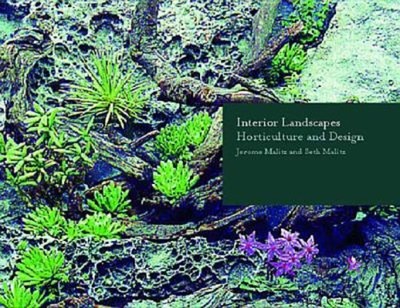 Interior Landscapes : Horticulture and Design Seth, Malitz, Jerom