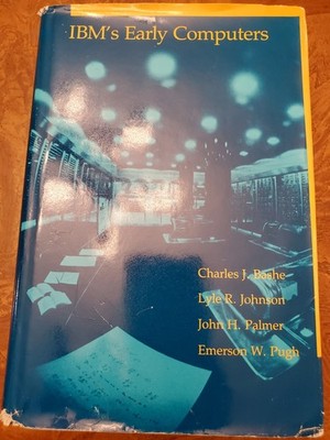 IBM's Early Computers by Bashe, Johnson, Palmer and Pugh - MIT 1986