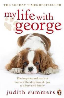 My Life with George: The Inspirational Story of How a Wilful Dog Bro - VERY GOOD