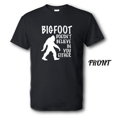 Bigfoot Doesn't Believe In You Shirt Brand New Multiple Sizes and Colors