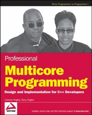 Professional Multicore Programming : Design and Implementation fo