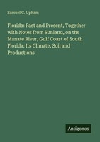 Florida: Past And Present, Together With Notes From Sunland, On The Manate...