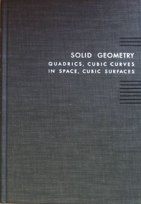 Principles of Geometry: VOL. III: Quadrics, Cubic Curves in Space, Cubic Surface