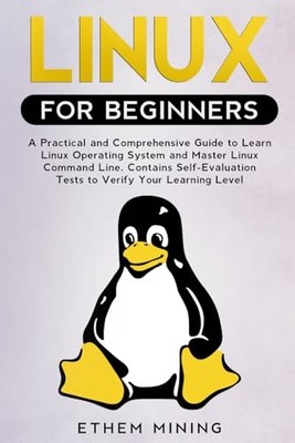 Linux for Beginners: A Practical and Comprehensive Guide to Learn Linux Oper...