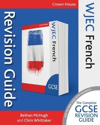 WJEC GCSE Revision Guide French: The Complete Study and Revision Guide by Chris