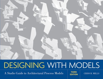 Designing with Models: A Studio Guide to Architectural Process Models