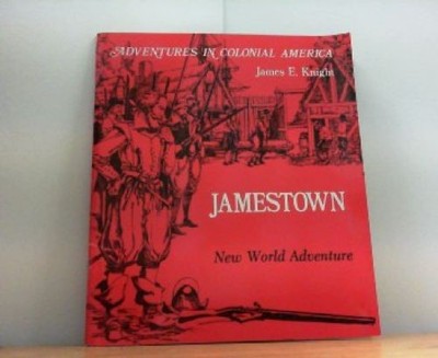 Jamestown. New World Adventure (Adventures in Colonial America). James E. Knight