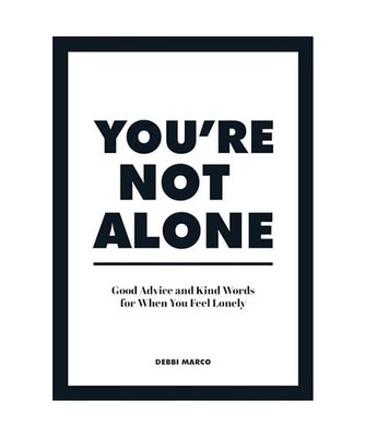 You're Not Alone: Good Advice and Kind Words for When You Feel Lonely: Good Advi