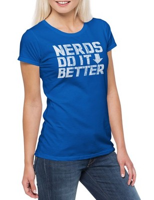 Nerds Do It Better Damen T-Shirt Jerk Geek Nerd Freak Gamer Science Scientist