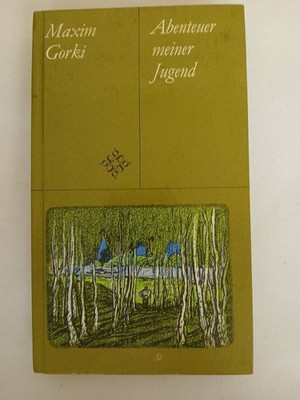 Maxim Gorki: Abenteuer meiner Jugend Gorki, Maxim: