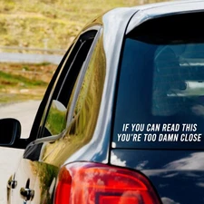 If You Can Read This You're Too Damn Close Vinyl Decal Car Decal Truck Decal