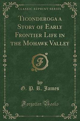Ticonderoga a Story of Early Frontier Life in the