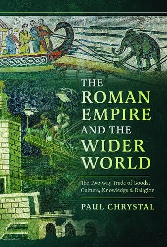 The Roman Empire and the Wider World by Paul Chrystal - 9781399035712