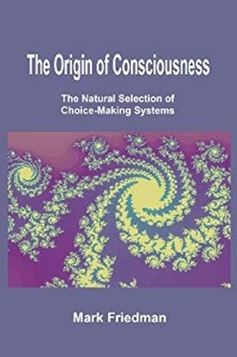 The Origin of Consciousness : The Natural Selection of Choice-Mak