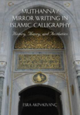 Muthanna / Mirror Writing in Islamic Calligraphy : History, Theory, and Aesth...