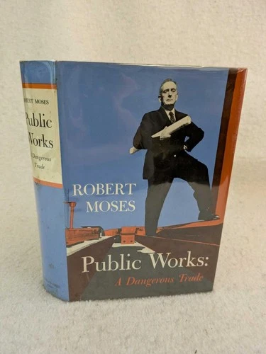 Robert Moses PUBLIC WORKS A Dangerous Trade 1970 McGraw-Hill First Edition HC/DJ