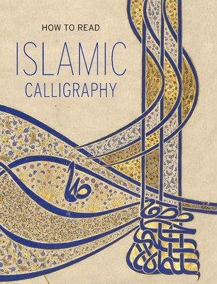How to Read Islamic Calligraphy by Maryam Ekhtiar